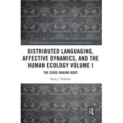 Distributed Languaging, Affective Dynamics, and the Human Ecology Volume I: The Sense-making Body