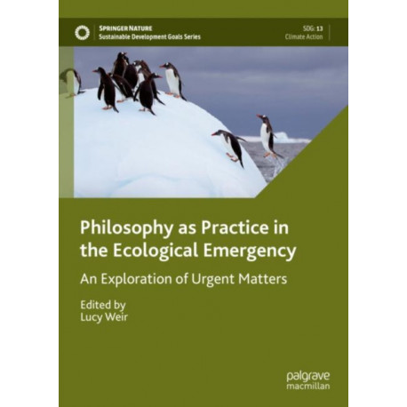 Philosophy as Practice in the Ecological Emergency: An Exploration of Urgent Matters