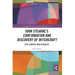 John Stearne’s Confirmation and Discovery of Witchcraft: Text, Context and Afterlife