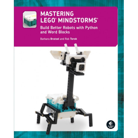 Mastering LEGO (R) MINDSTORMS: Build Better Robots with Python and Word Blocks