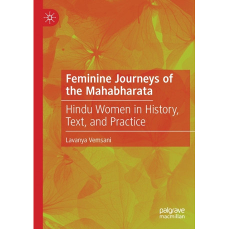 Feminine Journeys of the Mahabharata: Hindu Women in History, Text, and Practice