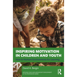 Inspiring Motivation in Children and Youth: How to Nurture Environments for Learning