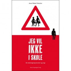 Jeg vil ikke i skole: Om skolevægring hos børn og unge