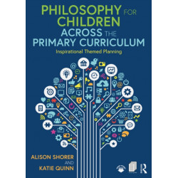 Philosophy for Children Across the Primary Curriculum: Inspirational Themed Planning