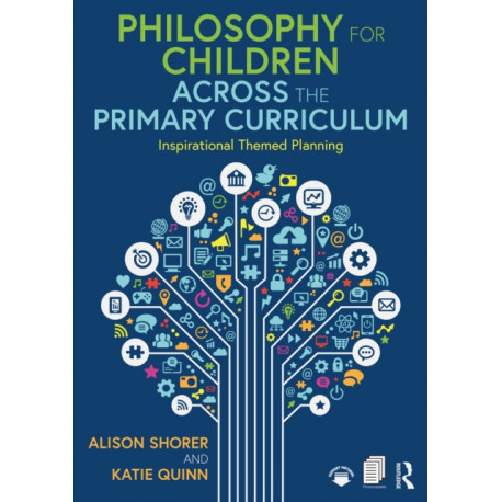 Philosophy for Children Across the Primary Curriculum: Inspirational Themed Planning