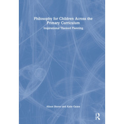 Philosophy for Children Across the Primary Curriculum: Inspirational Themed Planning