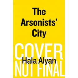 The Arsonists' City: A Novel