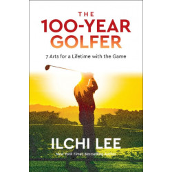 The 100-Year Golfer: 7 Arts for a Lifetime with the Game