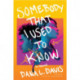 Somebody That I Used to Know: A Novel