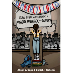Democracy's Child: Young People and the Politics of Control, Leverage, and Agency