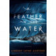 A Feather on the Water: A Novel