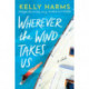 Wherever the Wind Takes Us: A Novel