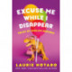 Excuse Me While I Disappear: Tales of Midlife Mayhem
