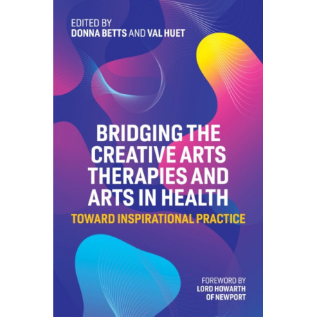 Bridging the Creative Arts Therapies and Arts in Health: Toward Inspirational Practice