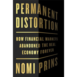 Permanent Distortion: How the Financial Markets Abandoned the Real Economy Forever