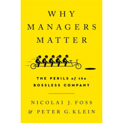 Why Managers Matter: The Perils of the Bossless Company