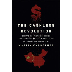 The Cashless Revolution: China's Reinvention of Money and the End of America's Domination of Finance and Technology