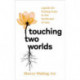 Touching Two Worlds: A Guide for Finding Hope in the Landscape of Loss