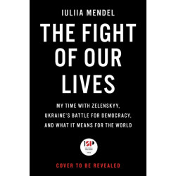 The Fight of Our Lives: My Time with Zelenskyy, Ukraine's Battle for Democracy, and What It Means for the World