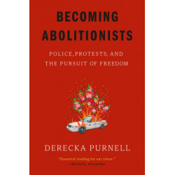 Becoming Abolitionists: Police, Protests, and the Pursuit of Freedom