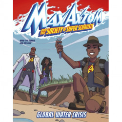 Global Water Crisis: A Max Axiom Super Scientist Adventure