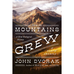 How the Mountains Grew: A New Geological History of North America