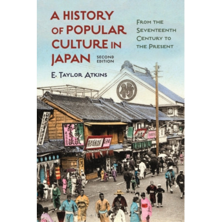 A History of Popular Culture in Japan: From the Seventeenth Century to the Present
