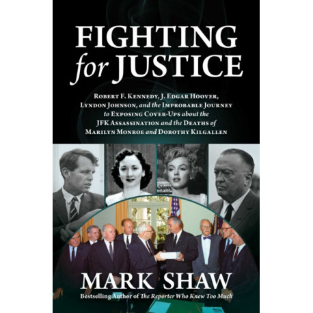 Fighting for Justice: The Improbable Journey to Exposing Cover-Ups about the JFK Assassination and  the Deaths of Marilyn Monroe and Dorothy Kilgallen