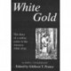 White Gold: The Diary of a Rubber Cutter in the Amazon 1906-1916