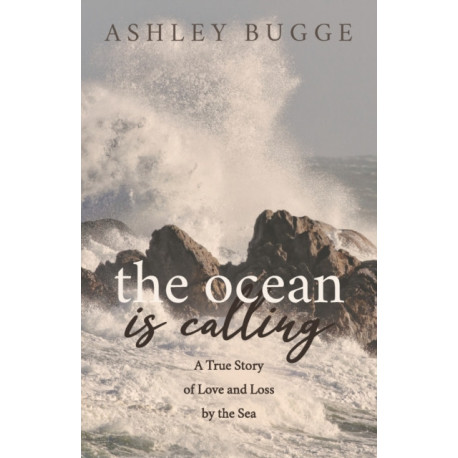 The Ocean is Calling: A True Story of Love and Loss by the Sea