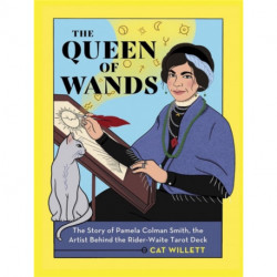 The Queen of Wands: The Story of Pamela Colman Smith, the Artist Behind the Rider-Waite Tarot Deck