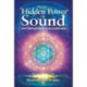 The Hidden Power of Sound: Love, Science & Mastery of Your Creative Spirit