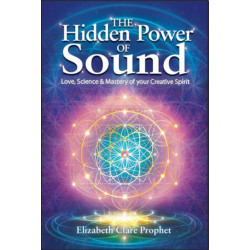 The Hidden Power of Sound: Love, Science & Mastery of Your Creative Spirit