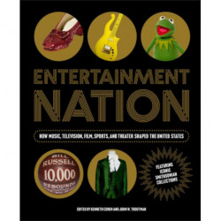 Entetainment Nation: How Music, Television, Film, Sports, and Theater Shaped the United States Featuring Iconic Smithsonian Collections
