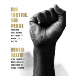No Justice, No Peace: From the Civil Rights Movement to Black Lives Matter
