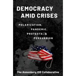 Democracy amid Crises: Polarization, Pandemic, Protests, and Persuasion