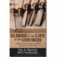 Elders in the Life of the Church – Rediscovering the Biblical Model for Church Leadership: Rediscovering the Biblical Model for Church Leadership