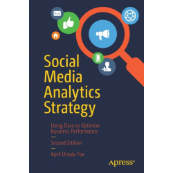 Social Media Analytics Strategy: Using Data to Optimize Business Performance