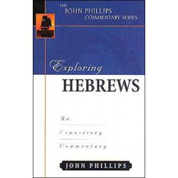 Exploring Hebrews – An Expository Commentary: An Expository Commentary