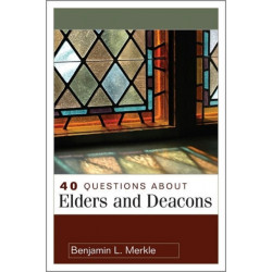 40 Questions About Elders and Deacons