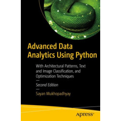 Advanced Data Analytics Using Python: With Architectural Patterns, Text and Image Classification, and Optimization Techniques