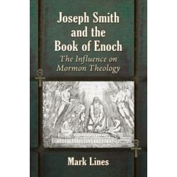 Joseph Smith and the Book of Enoch: The Influence on Mormon Theology