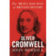 Oliver Cromwell: The brave, bad man of British history