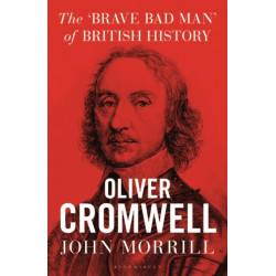Oliver Cromwell: The brave, bad man of British history