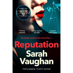 Reputation: the thrilling novel from the bestselling author of Anatomy of a Scandal