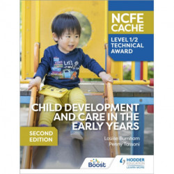NCFE CACHE Level 1/2 Technical Award in Child Development and Care in the Early Years Second Edition