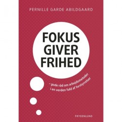 Fokus giver frihed: gode råd om arbejdsmetoder i en verden fuld af forstyrrelser