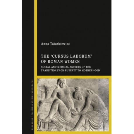 The 'cursus laborum' of Roman Women: Social and Medical Aspects of the Transition from Puberty to Motherhood