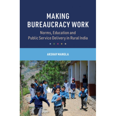 Making Bureaucracy Work: Norms, Education and Public Service Delivery in Rural India