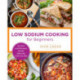 Low-Sodium Cooking Made Easy: Eat Well and Maintain Health Naturally with Less Salt